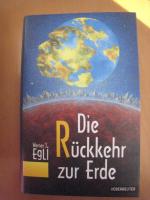 Egli, Werner J: Die Rückkehr zur Erde