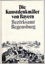 Die Kunstdenkmäler von Bayern Bezirksamt Regensburg - Nachdruck der Ausgabe von 1910