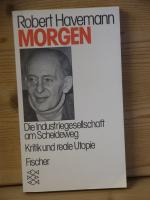 "Morgen - Die Industriegesellschaft am Scheideweg" Kritik und reale Utopie