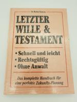 Letzter Wille & Testament. Schnell und leicht -  rechtsgültig -  ohne Anwalt : Das komplette Handbuch für eine perfekte Zukunfts-Planung GEBUNDENE AUSGABE