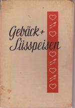 Gebäck und Süssspeisen.   845 erprobte Rezepte zur Bereitung von Backwerk, Früchte- u. Süsspeisen sowie Getränken aller Art. Mit Spezialitäten vom In- u. Ausland; 1.A.