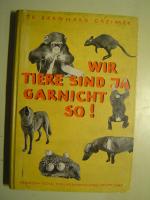 Wir Tiere sind ja garnicht so! Plaudereien, Beobachtungen und Versuche aus dem Tierreich mit 182 Abbildungen (copyright 1941)