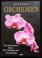 ORCHIDEEN - Die kultivierten Arten, ihre Haltung und Vermehrung