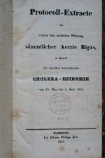 Protocoll-Extracte der ersten bis sechsten Sitzung sämmtlicher Aerzte Riga's, in Betreff der daselbst herrschenden Cholera-Epidemie vom 30. May bis 4. July 1831. Hamburg, Joh. Ph. Erie, 1831. 126 S., 1 Bl.  Marmor. Hlwd. d. Zt.