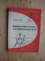 Mädchen beim Turnen und rhythmischen Spiel - Ein Beitrag zur Leibeserziehung der Sechs- bis Zwölfjährigen - Lehrplan für das 1. - 6. Schuljahr - Zwölf Lehrbeispiele - 202 eigene Aufnahmen