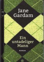 Jane Gardam: Ein untadeliger Mann Jane Gardam: Ein untadeliger Mann