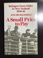 A small price to pay - Refugees from Hitler in New Zealand 1936 - 46