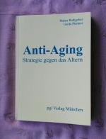 Anti-Aging. Stategie gegen das Altern. Die neue modifizierte Formula für das Erreichen der genetisch vorgegebenen Lebensspanne von weit über 100 Jahren / Walter Rathgeber ; Gerda Plattner