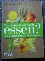 Was können wir noch essen? - Unsere Lebensmittel auf dem Prüfstand