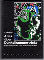 Alles über Dunkelkammertricks : ungewöhnliche Bilder durch Dunkelkammertechnik. [Die Übers. bes. René R. Zemp]
