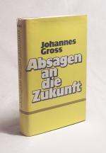 Absagen an die Zukunft / Johannes Gross