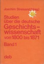 Studien über die deutsche Geschichtswissenschaft von 1871-1945. Bd. 1: Die deutsche Geschichtswissenschaft vom Beginn des 19. Jahrhunderts bis zur Reichseinigung von oben. Bd. 2: Von der Reichseinigung von oben bis zur Befreiung Deutschlands vom Faschismus