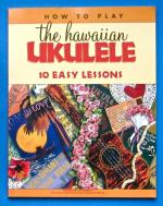 How to Play the Hawaiian Ukulele: 10 Easy Lessons