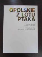 Opolskie Z Lotu Ptaka. Opole Region a Bird´s Eye View. Region Opole aus der Vogelperspektive. - Vorwort/ Foreword: Joanna Filipczyk.