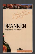 Franken -Kunstgenuß bei Wein und Bier /Geheimtips für Geniesser