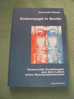 Robbenjagd in Berlin - Humorvolle Erzählungen aus dem Leben eines Russlanddeutschen