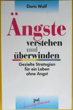 Ängste verstehen und überwinden - Wie Sie sich von Angst, Panik und Phobien befreien