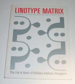 LINOTYPE MATRIX 4.2 - Vol.4 Nr. 2 - Spring 2006. THE LIFE & WORK OF WILLIAM ADDISON DWIGGINS