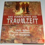 DAS VERMÄCHTNIS DER TRAUMZEIT Leben, Mythen und Traditionen der Aborigines