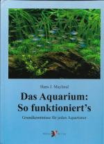 Das Aquarium: So funktioniert's - Grundkenntnisse für jeden Aquarianer