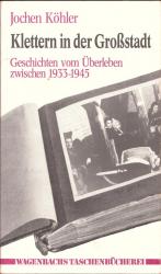 Klettern in der Großstadt - Geschichten vom Überleben zwischen 1933 - 1945