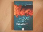 Tilman Röhrig: In 300 Jahren vielleicht
