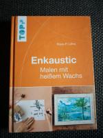 Enkaustic - Malen mit heißem Wachs. Das Grundlagenwerk