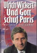 Ulrich Wickert: Und Gott schuf Paris Ulrich Wickert: Und Gott schuf Paris