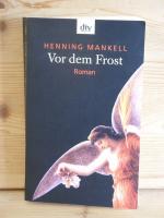 Henning Mankell: "Vor dem Frost" Roman Henning Mankell: "Vor dem Frost" Roman