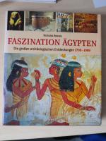 Faszination Ägypten. Die großen archäologischen Entdeckungen 1799-1999