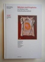 Mission und Prophetie in Zeiten der Interkulturalität. Festschrift zum hundertjährigen Bestehen des Internationalen Instituts für missionwissenschaftliche Forschungen 1911-2011