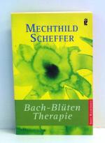 Mechthild Scheffer: Bach-Blüten Therapie