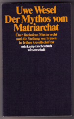 Der Mythos vom Matriarchat. Über Bachofens Mutterrecht und die Stellung von Frauen in frühen Gesellschaften vor der Entstehung staatlicher Herrschaft