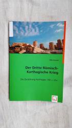 Der Dritte Römisch-Karthagische Krieg. Die Zerstörung Karthagos 146 v. Chr.