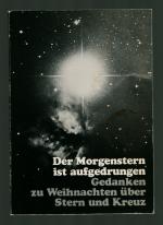 Der Morgenstern ist aufgedrungen /Gedanken zu Weihnachten über Stern und Kreuz