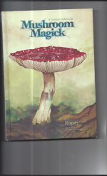 Mushroom Magicks  .  A Visionary Field Guide