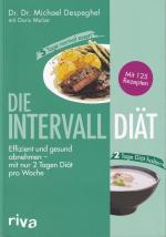 Die Intervalldiät - Effizient und gesund abnehmen - mit nur 2 Tagen Diät pro Woche. Mit 125 Rezepten