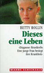 Betty Rollin: Dieses eine Leben- Diagnos