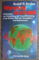 Warum sie so arm sind. Arbeitsbuch zur Entwicklung der Unterentwicklung in der Dritten Welt.