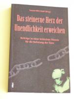 Das steinerne Herz der Unendlichkeit erweichen - Beiträge zu einer kritischen Theorie für die Befreiung der Tiere