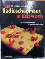 Die Radieschenmaus im Käseloch - Phantasievolle Ideen für vergnügte Köche