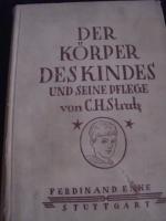 DER KÖRPER DES KINDES UND SEINE PFLEGE; für Eltern, Erzieher, Ärzte und Künstler. - Mit 281 in den Text gedruckten Abbildungen und 6 Tafeln [unter Seidenschutzpapier].