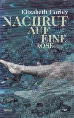 Elizabeth Corley: Nachruf auf eine Rose.
