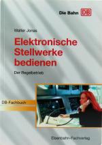 Elektronische Stellwerke bedienen - Der Regelbetrieb. [DB-Fachbuch]