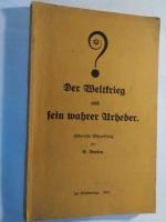 Der Weltkrieg und sein wahrer Urheber