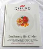 Gesund geniessen - Ernährung für Kinder - Tips und Rezepte für eine Ausgewogene und Gesunde Ernährung von Kindern im Alter von Vier bis Zehn Jahren