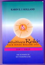 Kolland, Karin E. J.: Intuitives Reiki - Kolland, Karin E. J.: Intuitives Reiki -