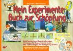 Mein Experimentebuch zur Schöpfung - Anleitungen und Beschreibungen interessanter Experimente nach den sieben Tagen der Schöpfung Gottes