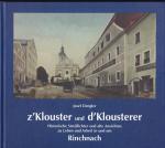 z' Klouster und d' Klousterer. Historische Streiflichter und alte Ansichten zu Leben und Arbeit in und um Rinchnach - signiert