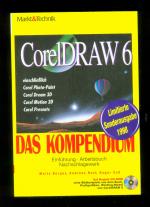 Corel DRAW 6. Das Kompendium. Einführung. Arbeitsbuch. Nachschlagwerk. Mit Begleit CD. Sonderausgabe 1998.  Einschließlich  Corel Photo Paint, Corel Dream 3D, Corel Motion 3D, Corel Presents